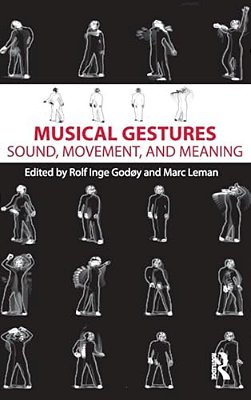 Musical Gestures: Sound, Movement, And Meaning-..