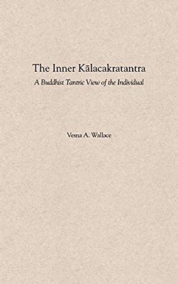 The Inner Kalacakratantra: A Buddhist Tantric View Of The Individual-..