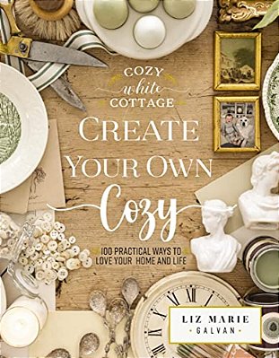 Create Your Own Cozy: 100 Practical Ways To Love Your Home And Life (The Perfect Gift For People Who Love Interior Design, Decorating, Diy, Crafting,-..