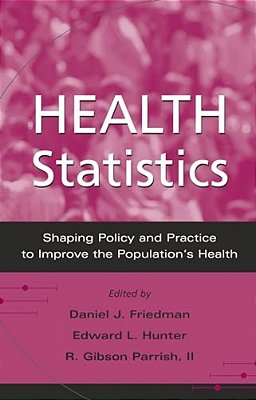 Health Statistics: Shaping Policy And Practice To Improve The Population's Health-..