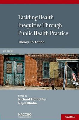 Tackling Health Inequities Through Public Health Practice: Theory To Action: A Project Of The National Association Of County And City Health Officials-..