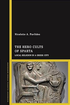 The Hero Cults Of Sparta: Local Religion In A Greek City-..
