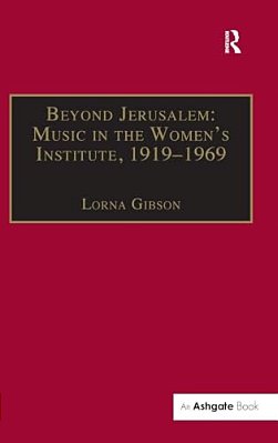 Beyond Jerusalem: Music In The Women's Institute, 1919-1969-..