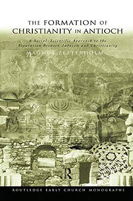 The Formation Of Christianity In Antioch: A Social-Scientific Approach To The Separation Between Judaism And Christianity-..