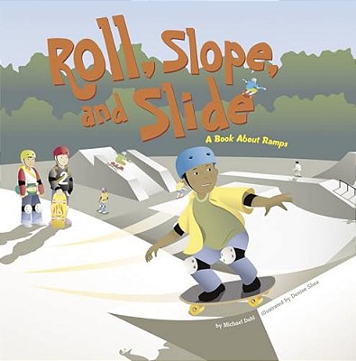 Roll, Slope, And Slide: A Book About Ramps-..