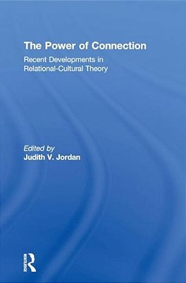 The Power Of Connection: Recent Developments In Relational-Cultural Theory-..