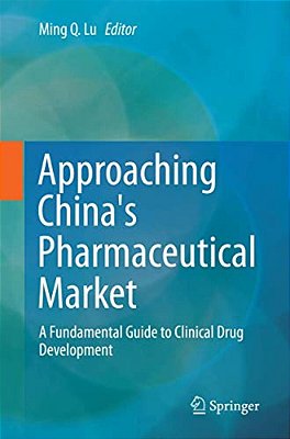 Approaching China's Pharmaceutical Market: A Fundamental Guide To Clinical Drug Development-..