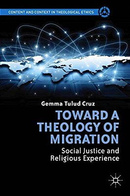 Toward A Theology Of Migration: Social Justice And Religious Experience-..