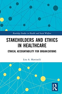 Stakeholders And Ethics In Healthcare: Ethical Accountability For Organizations-..