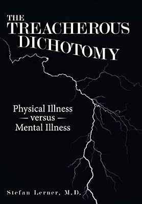 The Treacherous Dichotomy: Physical Illness Versus Mental Illness-..