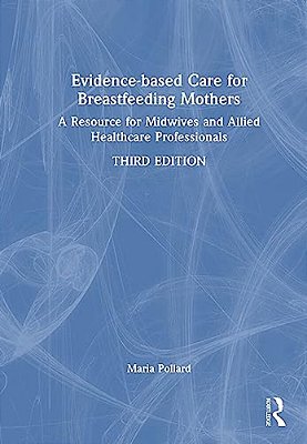 Evidence-Based Care For Breastfeeding Mothers: A Resource For Midwives And Allied Healthcare Professionals-..
