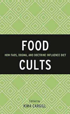 Food Cults: How Fads, Dogma, And Doctrine Influence Diet-..
