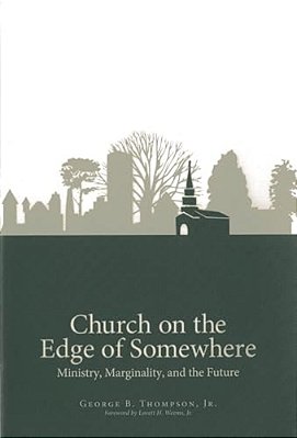 Church On The Edge Of Somewhere: Ministry, Marginality, And The Future-..