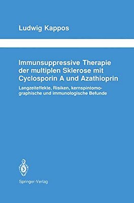 Immunsuppressive Therapie Der Multiplen Sklerose Mit Cyclosporin A Und Azathioprin: Langzeiteffekte, Risiken, Kernspintomographische Und Immunologisch-..