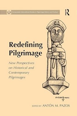 Redefining Pilgrimage: New Perspectives On Historical And Contemporary Pilgrimages-..