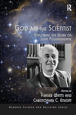 God And The Scientist: Exploring The Work Of John Polkinghorne-..