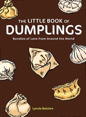 The Little Book Of Dumplings: Bundles Of Love From Around The World-..