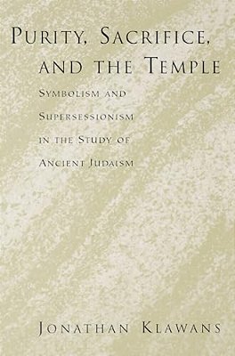 Purity, Sacrifice, And The Temple: Symbolism And Supersessionism In The Study Of Ancient Judaism-..