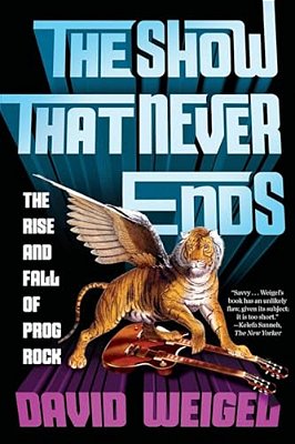 The Show That Never Ends: The Rise And Fall Of Prog Rock-..