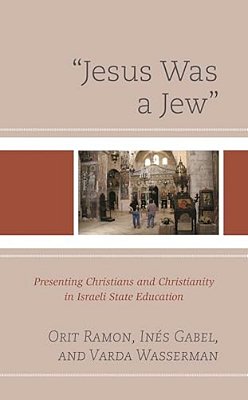 "Jesus Was A Jew": Presenting Christians And Christianity In Israeli State Education-..