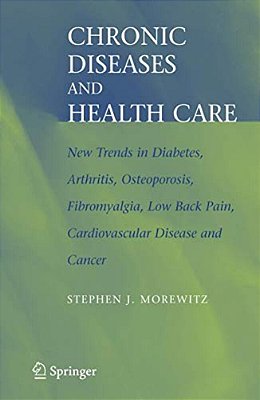 Chronic Diseases And Health Care: New Trends In Diabetes, Arthritis, Osteoporosis, Fibromyalgia, Low Back Pain, Cardiovascular Disease, And Cancer-..