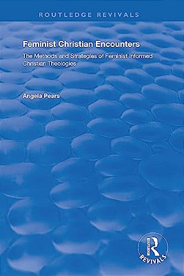 Feminist Christian Encounters: The Methods And Strategies Of Feminist Informed Christian Theologies-..