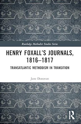 Henry Foxall's Journals, 1816-1817: Transatlantic Methodism In Transition-..