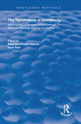 The Significance Of Complexity: Approaching A Complex World Through Science, Theology And The Humanities-..