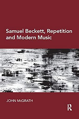 Samuel Beckett, Repetition And Modern Music-..
