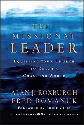 The Missional Leader: Equipping Your Church To Reach A Changing World-..