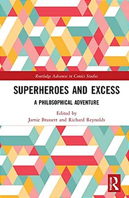 Superheroes And Excess: A Philosophical Adventure-..