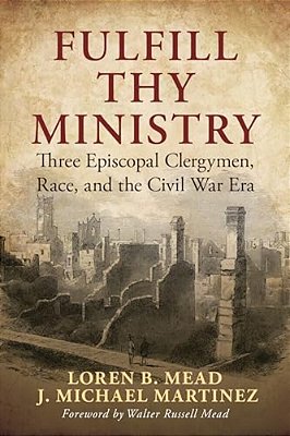 Fulfill Thy Ministry: Three Episcopal Clergymen, Race, And The Civil War Era-..