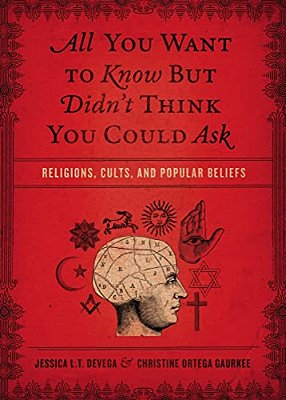 All You Want To Know But Didn't Think You Could Ask: Religions, Cults, And Popular Beliefs-..