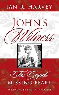 John's Witness: The Gospels' Missing Pearl-..