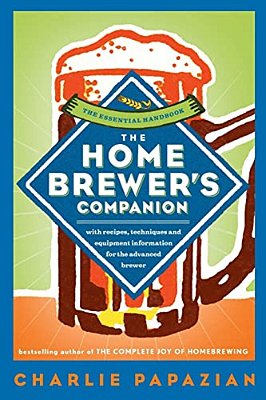 The Homebrewer's Companion: The Complete Joy Of Homebrewing, Master's Edition-..