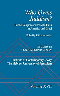 Studies In Contemporary Jewry: Volume XVII: Who Owns Judaism? Public Religion And Private Faith In America And Israel-..