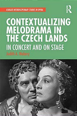 Contextualizing Melodrama In The Czech Lands: In Concert And On Stage-..