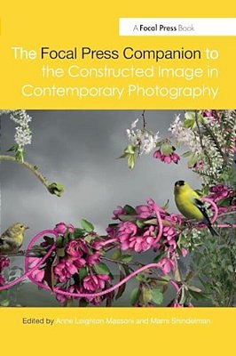 The Focal Press Companion To The Constructed Image In Contemporary Photography-..