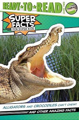 Alligators And Crocodiles Can't Chew!: And Other Amazing Facts (Ready-To-read Level 2)-..