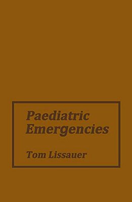 Paediatric Emergencies: A Practical Guide To Acute Paediatrics-..