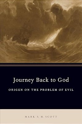 Journey Back To God: Origen On The Problem Of Evil-..