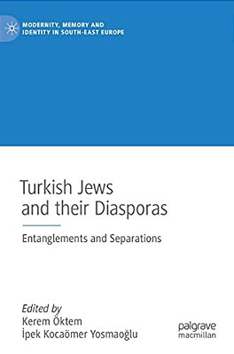 Turkish Jews And Their Diasporas: Entanglements And Separations-..
