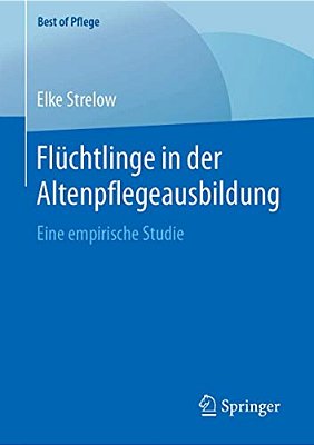 Flüchtlinge In Der Altenpflegeausbildung: Eine Empirische Studie-..