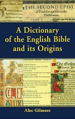 A Dictionary Of The English Bible And Its Origins-..