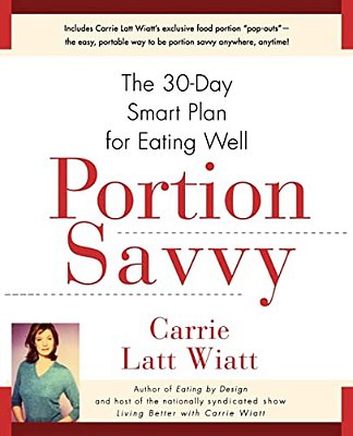 Portion Savvy: The 30-Day Smart Plan For Eating Well-..