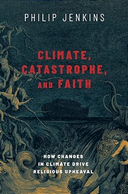 Climate, Catastrophe, And Faith: How Changes In Climate Drive Religious Upheaval-..