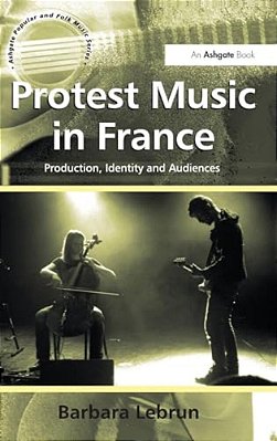 Protest Music In France: Production, Identity And Audiences-..