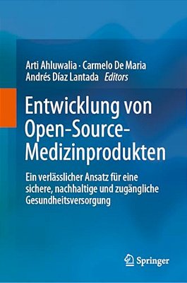 Entwicklung Von Open-Source-medizinprodukten: Ein Verlässlicher Ansatz Für Eine Sichere, Nachhaltige Und Zugängliche Gesundheitsversorgung-..