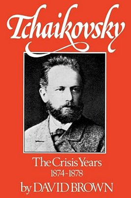 Tchaikovsky: The Crisis Years 1874-1878-..
