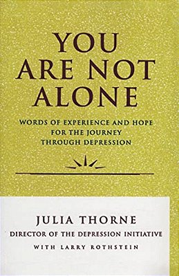 You Are Not Alone: Words Of Experience & Hope For The Journey Through Depresion-..